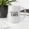Because Cats - Mug