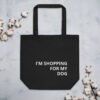 Eco Tote Bag - I'm shopping for my dog